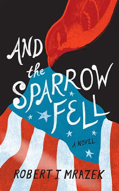 And the Sparrow Fell by Robert J. Mrazek