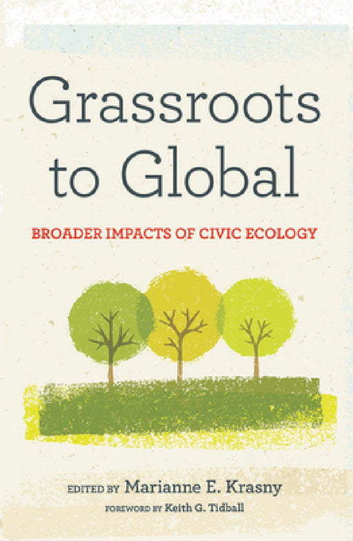 Grassroots to Global: Broader Impacts of Civic Ecology by Marianne E. Krasny, Keith G. Tidball, David Maddox