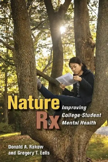 Nature RX: Improving College-Student Mental Health by Donald A. Rakow