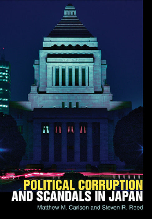 Political Corruption and Scandals in Japan by Matthew M. Carlson, Steven R. Reed