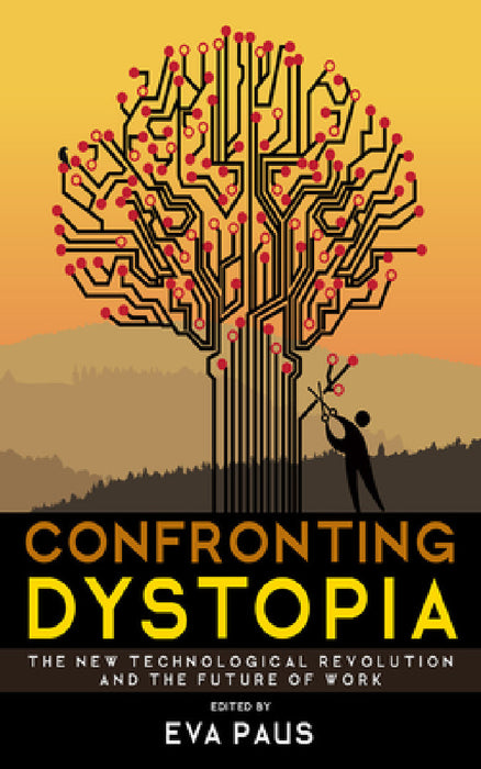 Confronting Dystopia: The New Technological Revolution and the Future of Work by Eva Paus