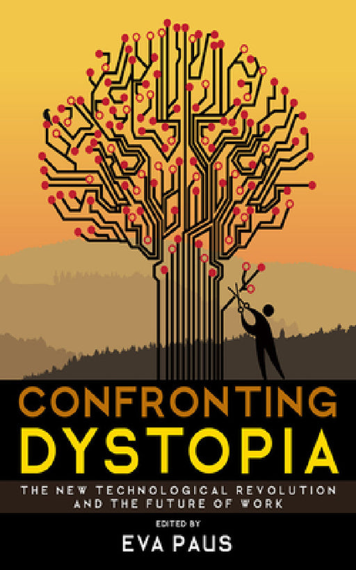Confronting Dystopia: The New Technological Revolution and the Future of Work by Eva Paus