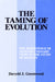 The Taming of Evolution: The Persistence of Nonevolutionary Views in the Study of Humans by Davydd Greenwood