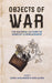 Objects of War: The Material Culture of Conflict and Displacement by Leora Auslander, Tara Zahra