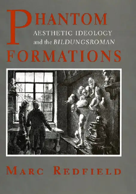 Phantom Formations: Aesthetic Ideology and the "Bildungsroman" by Marc Redfield