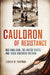 Cauldron of Resistance: Ngo Dinh Diem, the United States, and 1950s Southern Vietnam by Jessica M. Chapman