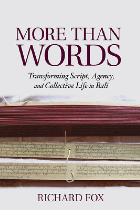 More Than Words: Transforming Script, Agency, and Collective Life in Bali by Richard Fox