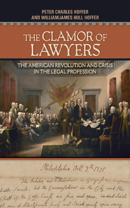 The Clamor of Lawyers: The American Revolution and Crisis in the Legal Profession by Peter Charles Hoffer, William James Hull Hoffer