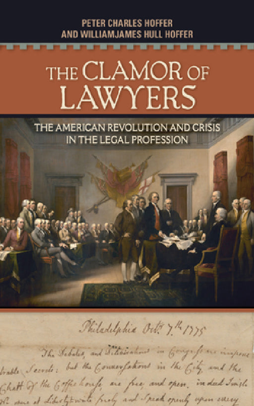 The Clamor of Lawyers: The American Revolution and Crisis in the Legal Profession by Peter Charles Hoffer, William James Hull Hoffer