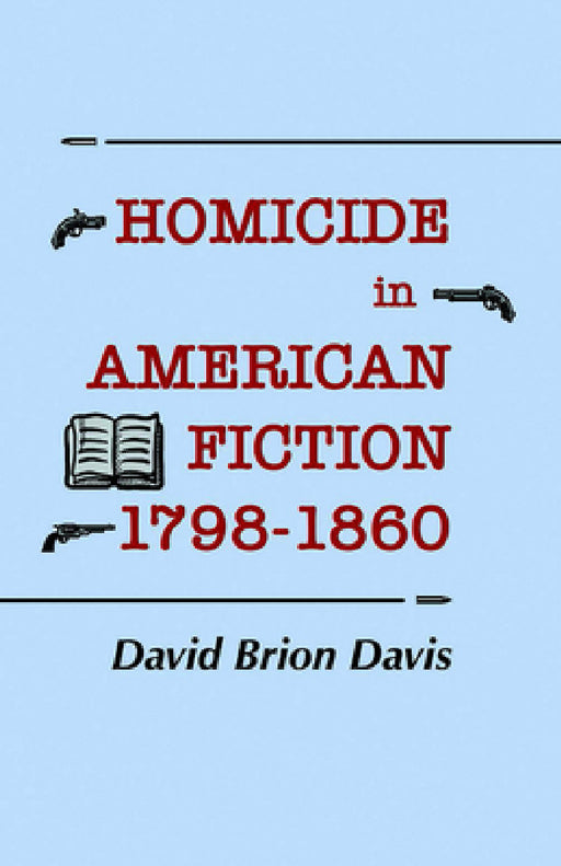 Homicide in American Fiction, 1798-1860: A Study in Social Values by David Brion Davis