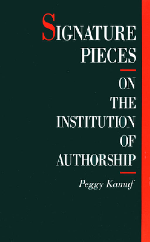 Signature Pieces: On the Institution of Authorship by Peggy Kamuf