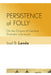 Persistence of Folly: On the Origins of German Dramatic Literature by Joel B. Lande