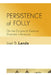 Persistence of Folly: On the Origins of German Dramatic Literature by Joel B. Lande