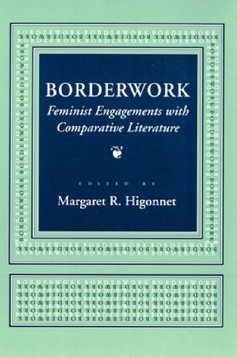 Borderwork: Feminist Engagements with Comparative Literature by Margaret R. Higonnet