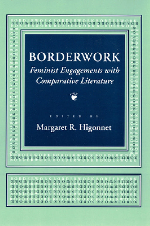 Borderwork: Feminist Engagements with Comparative Literature by Margaret R. Higonnet