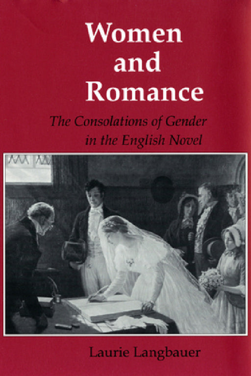 Women and Romance: The Consolations of Gender in the English Novel by Laurie Langbauer