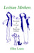 Lesbian Mothers: Accounts of Gender in American Culture by Ellen Lewin