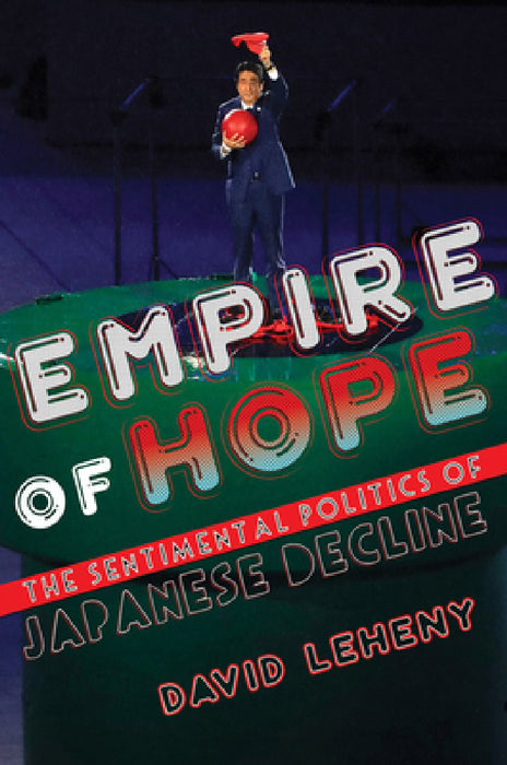 Empire of Hope: The Sentimental Politics of Japanese Decline by David Leheny