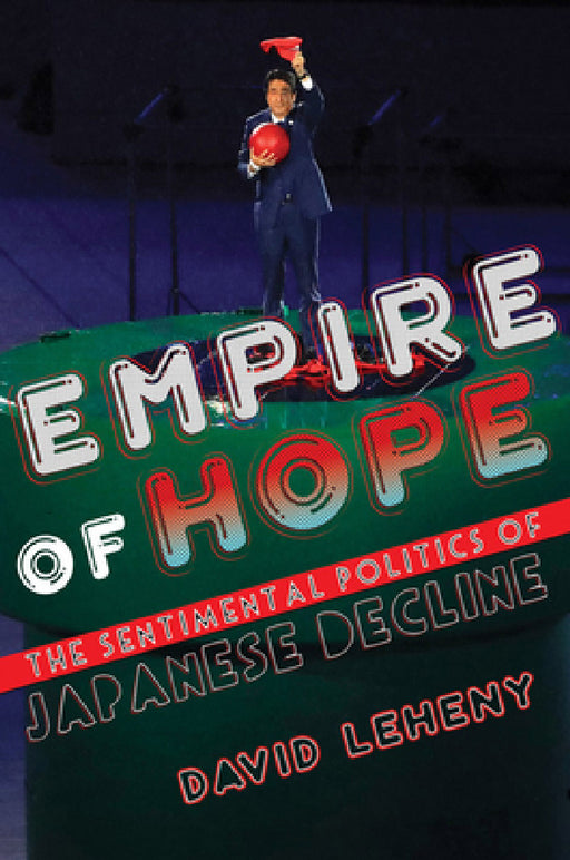 Empire of Hope: The Sentimental Politics of Japanese Decline by David Leheny