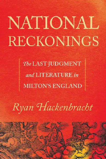 National Reckonings: The Last Judgment and Literature in Milton's England by Ryan Hackenbracht