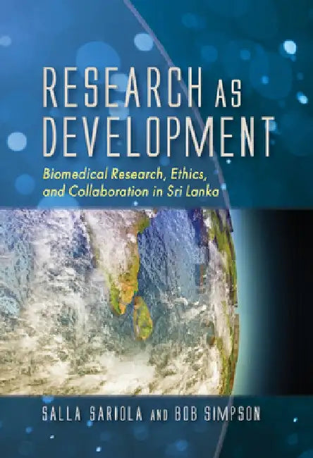 Research as Development: Biomedical Research, Ethics, and Collaboration in Sri Lanka by Salla Sariola