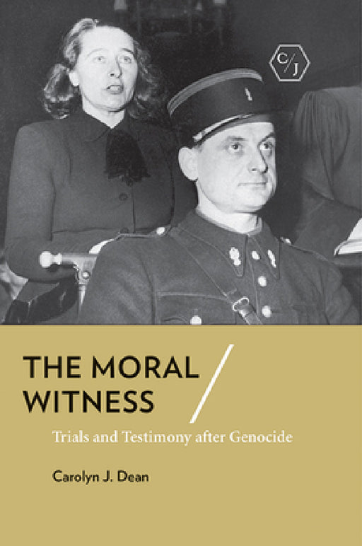 The Moral Witness: Trials and Testimony After Genocide by Carolyn J. Dean
