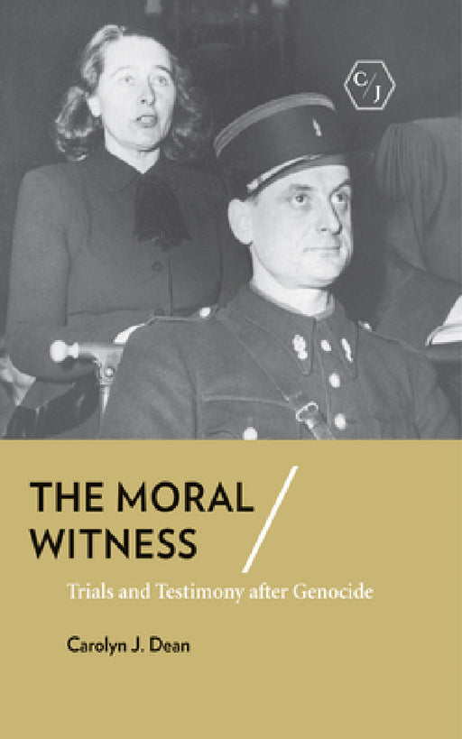 The Moral Witness: Trials and Testimony After Genocide by Carolyn J. Dean