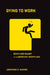 Dying to Work: Death and Injury in the American Workplace by Jonathan D. Karmel