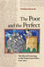 The Poor and the Perfect: The Rise of Learning in the Franciscan Order, 1209-1310 by Neslihan Şenocak