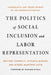 The Politics of Social Inclusion and Labor Representation: Immigrants and Trade Unions in the European Context by Heather Connolly