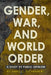 Gender, War, and World Order: A Study of Public Opinion by Richard C. Eichenberg