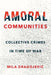Amoral Communities: Collective Crimes in Time of War by Mila Dragojevic