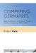 Competing Germanies: Nazi, Antifascist, and Jewish Theater in German Argentina, 1933-1965 by Robert Kelz