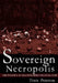 Sovereign Necropolis: The Politics of Death in Semi-Colonial Siam by Trais Pearson