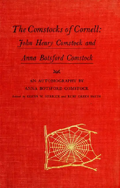 The Comstocks of Cornell: John Henry Comstock and Anna Botsford Comstock by Anna Botsford Comstock