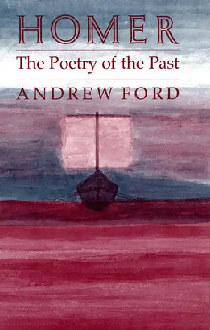 Homer: The Poetry of the Past by Andrew Ford
