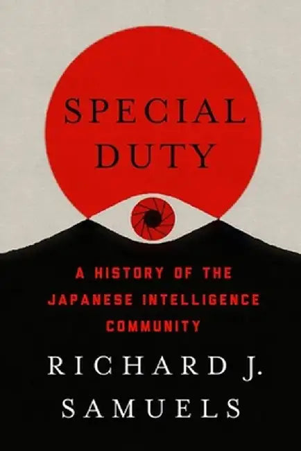 Special Duty: A History of the Japanese Intelligence Community by Richard J. Samuels