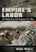 Empire's Labor: The Global Army That Supports U.S. Wars by Adam D. Moore