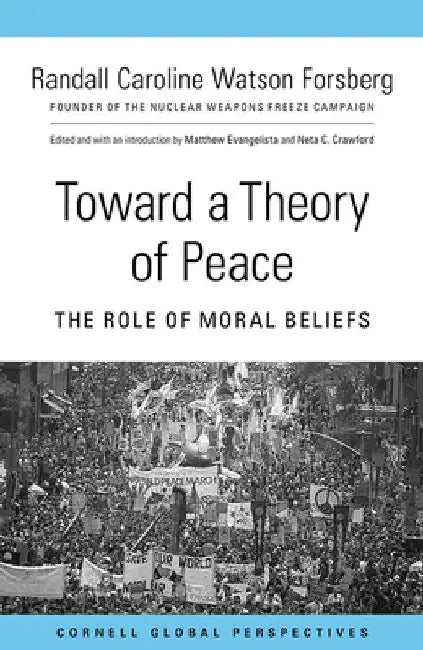 Toward a Theory of Peace: The Role of Moral Beliefs by Randall Caroline Watson Forsberg