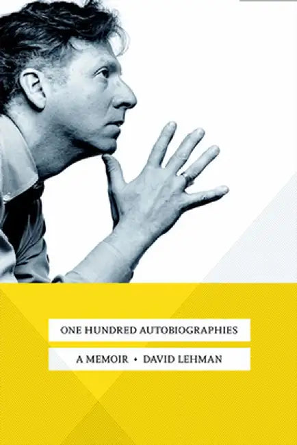 One Hundred Autobiographies: A Memoir by David Lehman