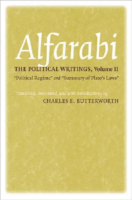 The Political Writings: Political Regime and Summary of Plato's Laws by Alfarabi