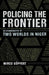 Policing the Frontier: An Ethnography of Two Worlds in Niger by Mirco Göpfert
