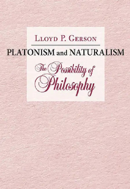 Platonism and Naturalism: The Possibility of Philosophy by Lloyd P. Gerson