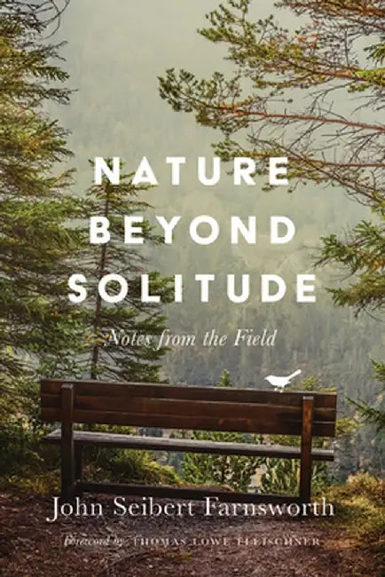 Nature Beyond Solitude: Notes from the Field by John Seibert Farnsworth
