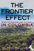 The Frontier Effect: State Formation and Violence in Colombia by Teo Ballvé