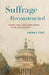 Suffrage Reconstructed: Gender, Race, and Voting Rights in the Civil War Era by Laura E. Free