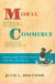 Moral Commerce: Quakers and the Transatlantic Boycott of the Slave Labor Economy by Julie L. Holcomb