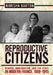 Reproductive Citizens: Gender, Immigration, and the State in Modern France, 1880-1945 by Nimisha Barton