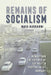 Remains of Socialism: Memory and the Futures of the Past in Postsocialist Hungary by Maya Nadkarni