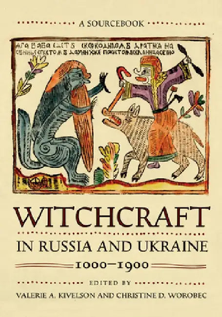Witchcraft in Russia and Ukraine, 1000-1900: A Sourcebook by Valerie A. Kivelson